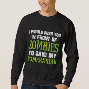 Ich würde dich vor Zombies drängen, um meinen Po R Sweatshirt
