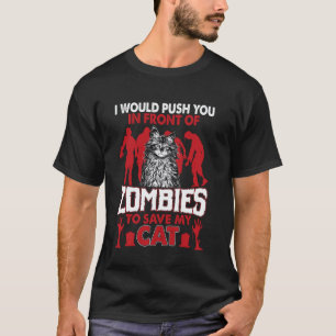 Ich würde dich vor Zombies schieben, um die Katze  T-Shirt
