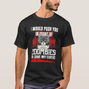 Ich würde dich vor Zombies stoßen, um meinen Ex zu T-Shirt