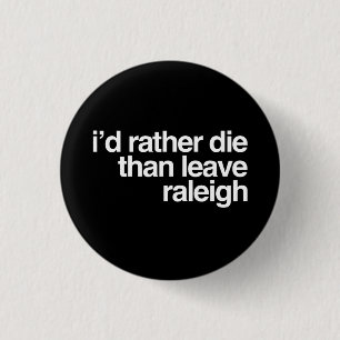 Ich wurde die eher als verlassen Raleigh-Stadt Button