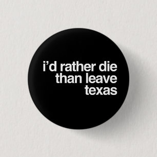 Ich wurde die eher als verlassen Texas Button