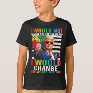 Ich würde die Welt für Sie verändern Trump USA Aut T-Shirt
