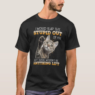 Ich würde dir die Dummheit aus dem Gesicht schlage T-Shirt