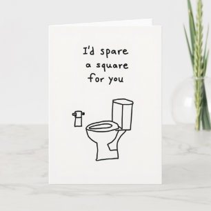 Ich würde dir eine Rolle Toilettenpapier übrig hab Karte