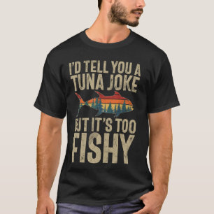 Ich würde dir einen Thunfisch-Witz erzählen, aber T-Shirt