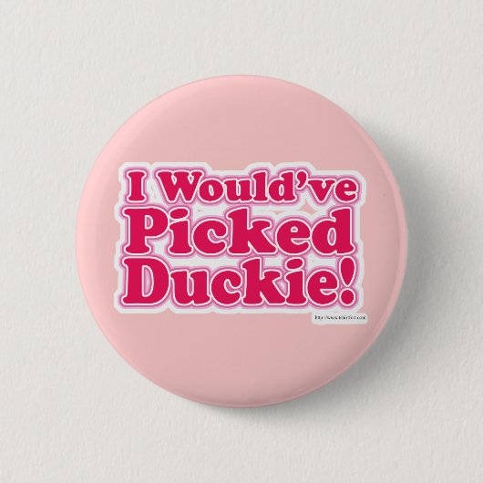 Ich würde Duckie ausgewählt haben! Button (Vorderseite)