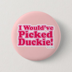 Ich würde Duckie ausgewählt haben! Button