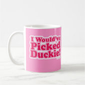 Ich würde Duckie ausgewählt haben! Kaffeetasse (Links)