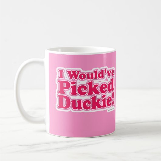Ich würde Duckie ausgewählt haben! Kaffeetasse (Links)