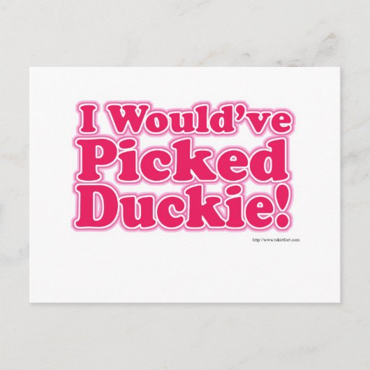 Ich würde Duckie ausgewählt haben! Postkarte (Vorderseite)