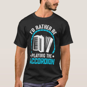 Ich würde eher Accordion spielen T-Shirt