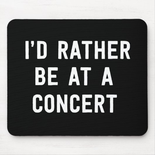 Ich würde eher an einem Konzert sein Mousepad (Vorne)