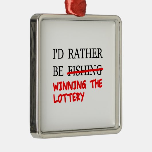 Ich würde eher angeln... Der Lotteriegewinn Ornament Aus Metall (Rechts)