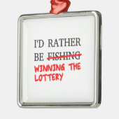 Ich würde eher angeln... Der Lotteriegewinn Ornament Aus Metall (Links)