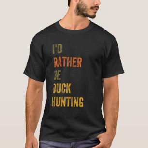 Ich würde eher auf Entenjagd gehen T-Shirt