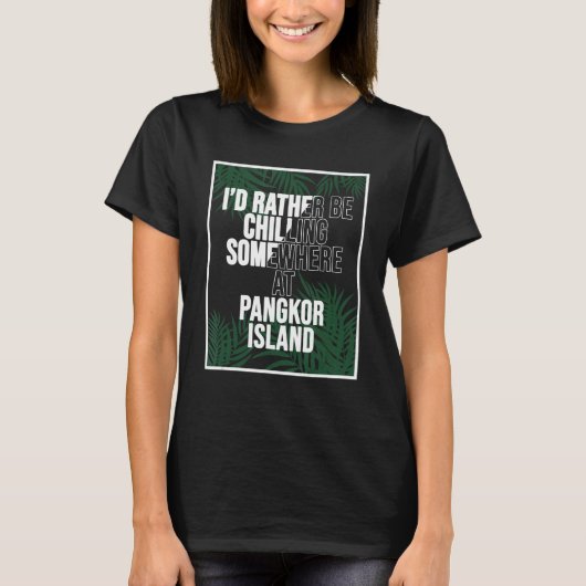 Ich würde eher auf Pangkor Island in Malaysia kühl T-Shirt (Vorderseite)