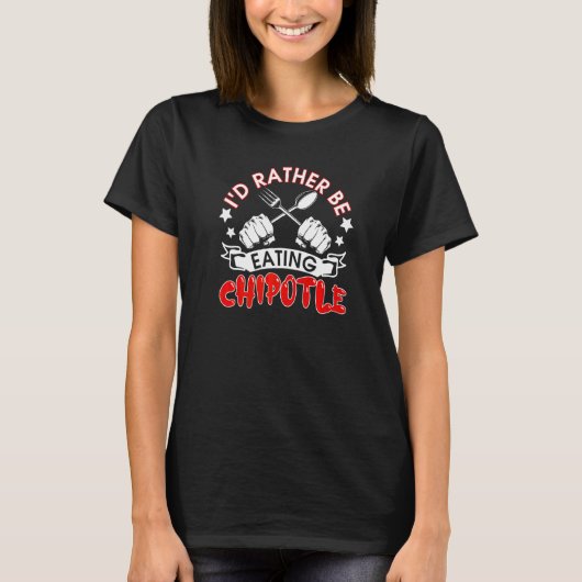 Ich würde eher Chipotle essen, den mexikanischen C T-Shirt (Vorderseite)