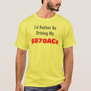 Ich würde eher das Fahren mein, SD70ACe sein T-Shirt