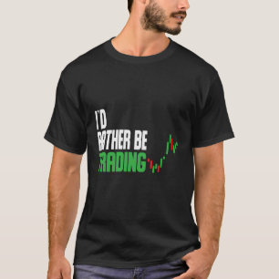 Ich würde eher den Börsenhandel betreiben. T-Shirt