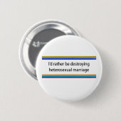 Ich würde eher die heterosexuelle Ehe zerstören Button (Vorne & Hinten)