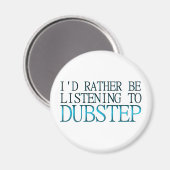 Ich würde eher Dubstep zuhören Magnet (Vorderseite/Rückseite)