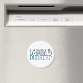 Ich würde eher Dubstep zuhören Magnet (In Situ (Geschirrspüler))