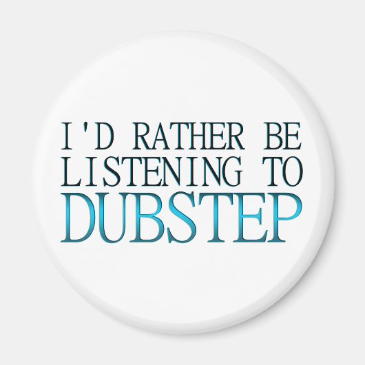 Ich würde eher Dubstep zuhören Magnet (Vorne)