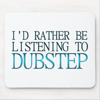 Ich würde eher Dubstep zuhören Mousepad