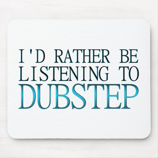 Ich würde eher Dubstep zuhören Mousepad (Vorne)