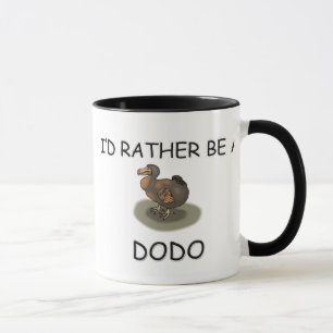 Ich würde eher ein Dodo sein Tasse