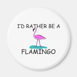 Ich würde eher ein Flamingo sein Magnet