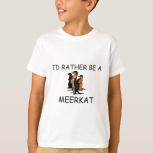 Ich würde eher ein Meerkat sein T-Shirt