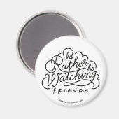 Ich würde eher FRIENDS™ Script 2 gucken Magnet (Vorderseite/Rückseite)