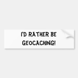 Ich würde eher Geocaching sein! Autoaufkleber