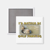 Ich würde eher GOLD PANNEN Magnet (Vorderseite/Rückseite)