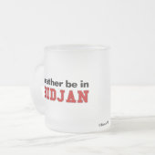 Ich würde eher in Abidjan sein Mattglastasse (Vorderseite Links)