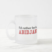 Ich würde eher in Abidjan sein Mattglastasse (Links)