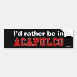 Ich würde eher in Acapulco sein Autoaufkleber