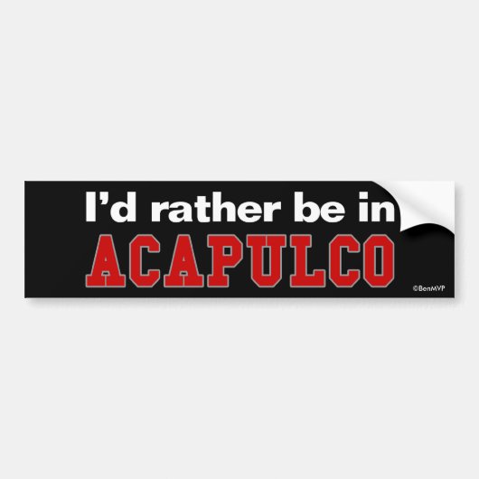 Ich würde eher in Acapulco sein Autoaufkleber (Vorne)