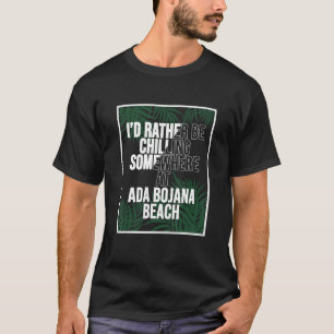Ich würde eher in Ada Bojana Beach kühlen T-Shirt