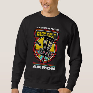 Ich würde eher in Akron Funny Gol Golf spielen Sweatshirt