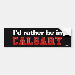 Ich würde eher in Calgary sein Autoaufkleber