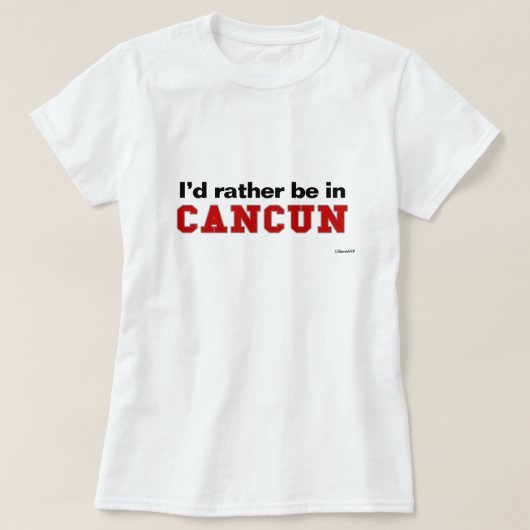 Ich würde eher in Cancun sein T-Shirt (Design vorne)