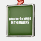 Ich würde eher in den Ozarks wandern Ornament Aus Metall (Links)