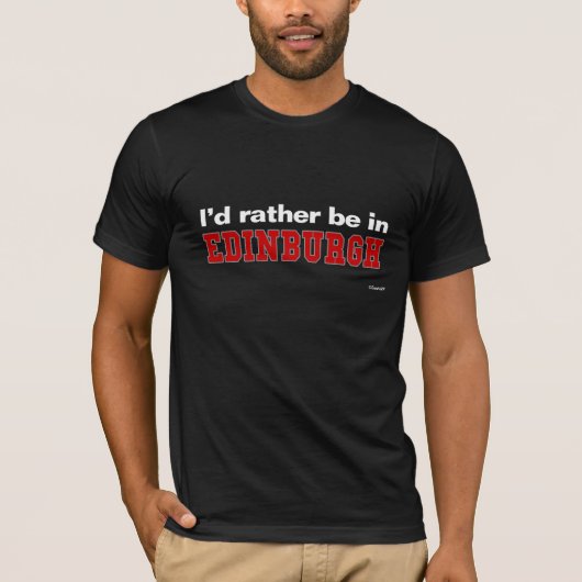 Ich würde eher in Edinburgh sein T-Shirt (Vorderseite)