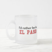 Ich würde eher in El Paso sein Mattglastasse (Links)