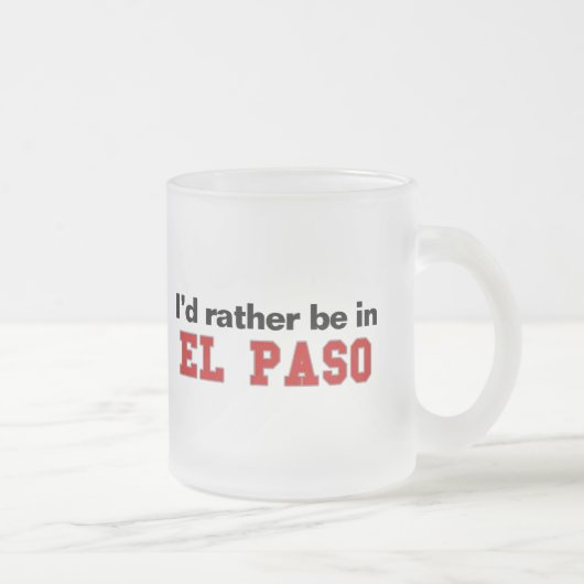 Ich würde eher in El Paso sein Mattglastasse (Rechts)