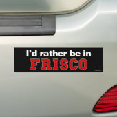 Ich würde eher in Frisco sein Autoaufkleber (Auf Auto)