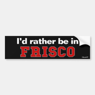 Ich würde eher in Frisco sein Autoaufkleber