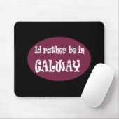 Ich würde eher in GALWAY sein Mousepad (Mit Mouse)